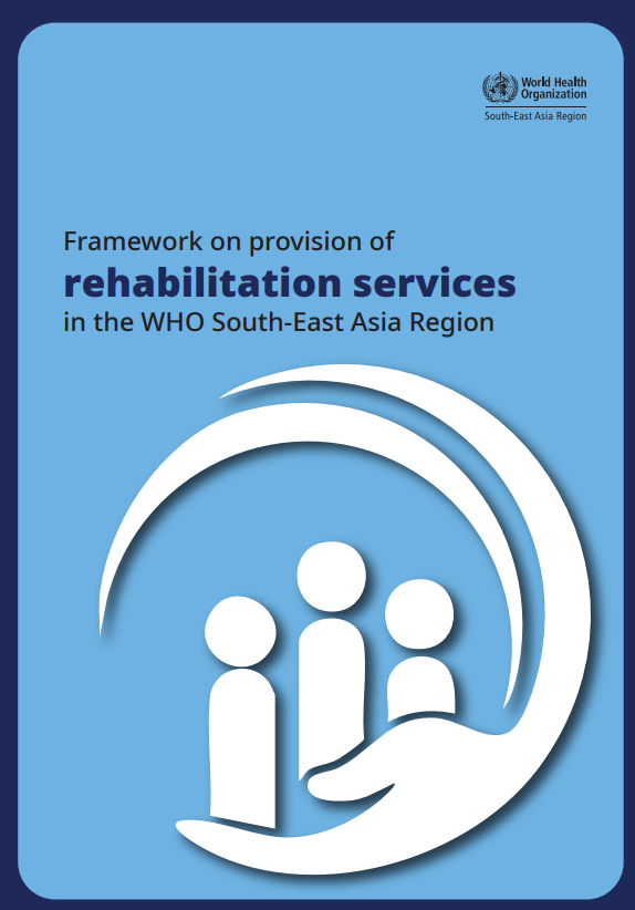 Framework on provision of rehabilitation services in the WHO South-East Asia Region, 2025