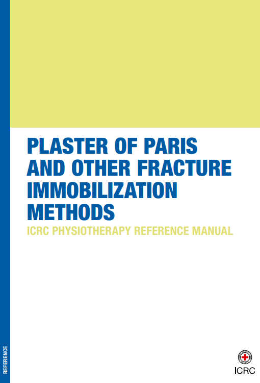 Plaster of Paris and Other Fracture Immobilization Methods: ICRC Physiotherapy Reference Manual
