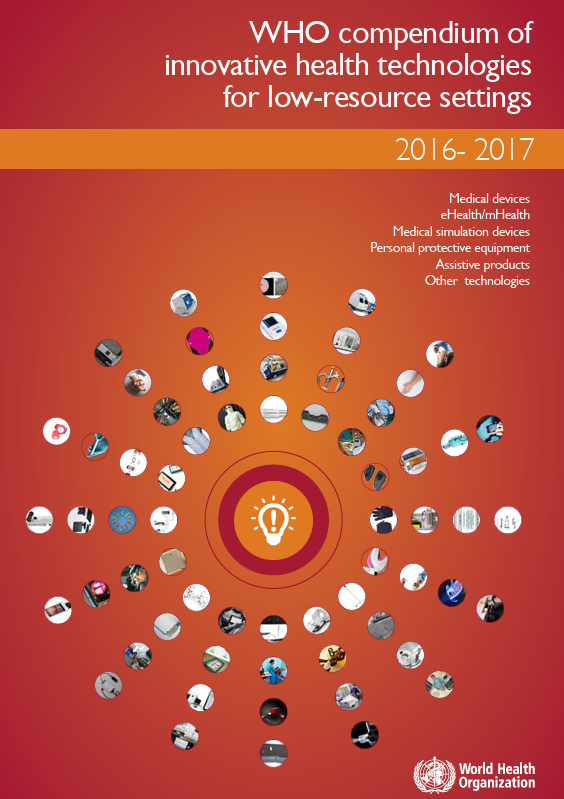 WHO compendium of innovative health technologies for low-resource settings: 2016-2017: medical devices, eHealth/mHealth, medical simulation devices, personal protective equipment, assistive products, other technologies