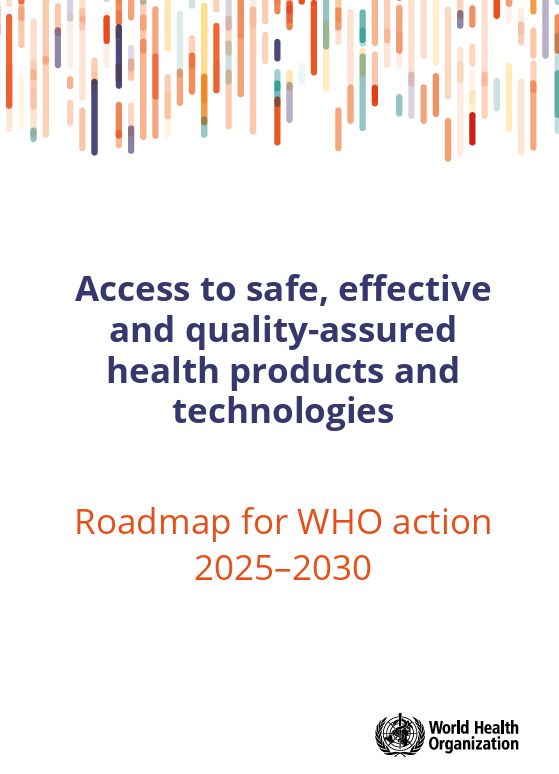 Access to safe, effective and quality-assured health products and technologies: roadmap for WHO action 2025-2030